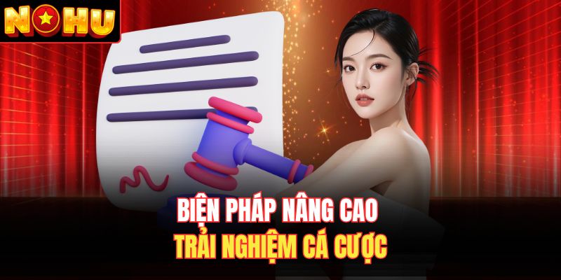 Biện pháp nâng cao khi trải nghiệm cá cược