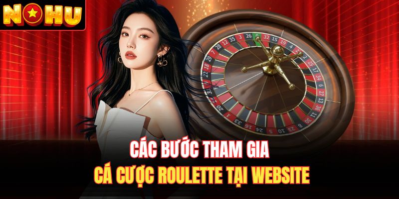 Các bước tham gia cá cược Roulette tại website