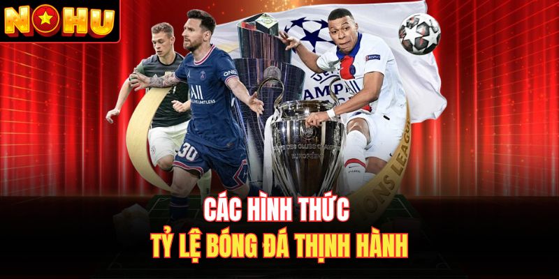 Các hình thức tỷ lệ bóng đá thịnh hành 