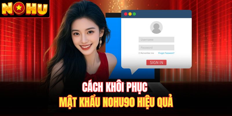 Cách khôi phục mật khẩu Nohu90 hiệu quả