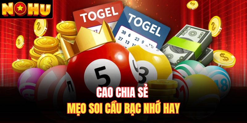 Cao chia sẻ mẹo soi cầu bạc nhớ hay