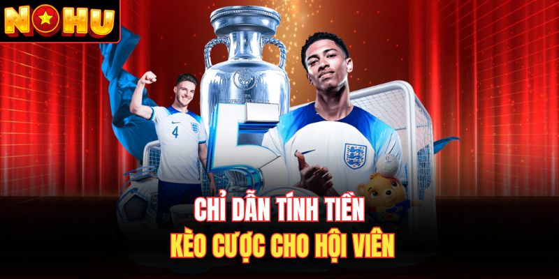 Chỉ dẫn tính tiền kèo cược cho hội viên
