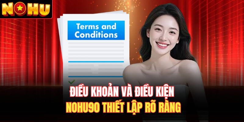 Điều khoản và điều kiện Nohu90 thiết lập rõ ràng