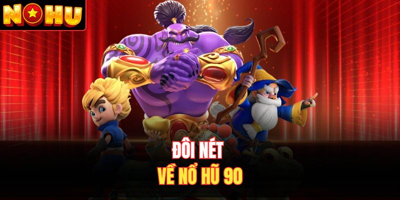 Đôi nét về nổ hũ 90