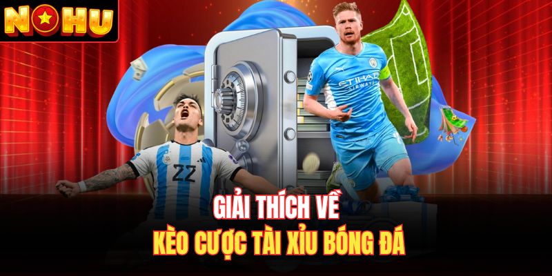 Giải thích về kèo cược tài xỉu bóng đá
