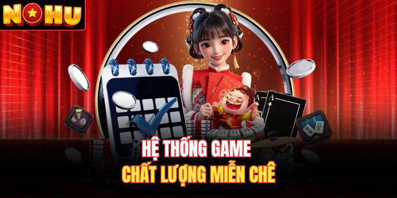 Hệ thống game chất lượng miễn chê