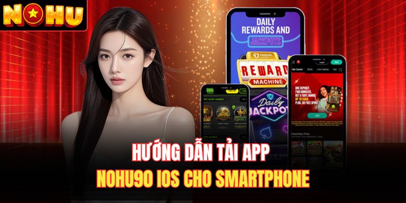 Hướng dẫn tải app Nohu90 IOS cho smartphone