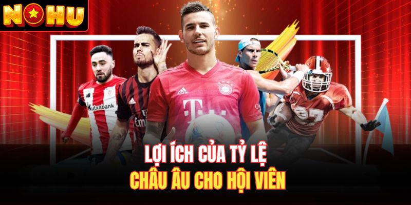 Lợi ích của tỷ lệ châu Âu cho hội viên