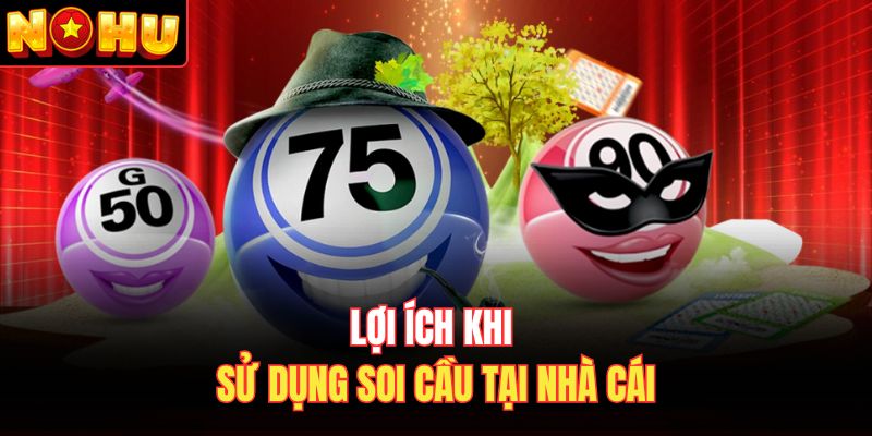 Lợi ích khi sử dụng soi cầu tại nhà cái