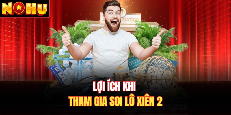 Lợi ích khi tham gia soi lô xiên 2