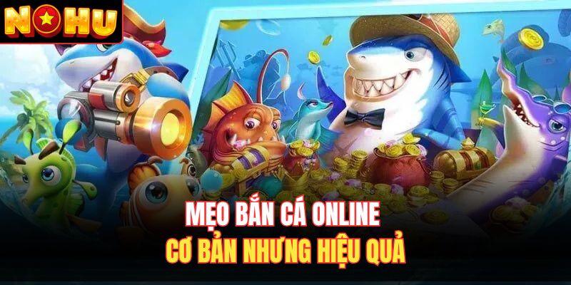 Mẹo bắn cá online cơ bản nhưng hiệu quả