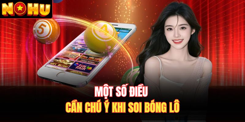 Một số điều cần chú ý khi soi bóng lô