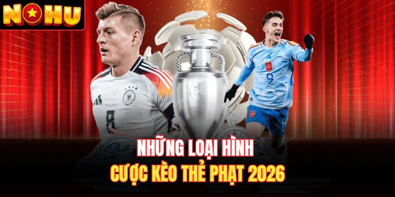 Những loại hình cược kèo thẻ phạt 2026