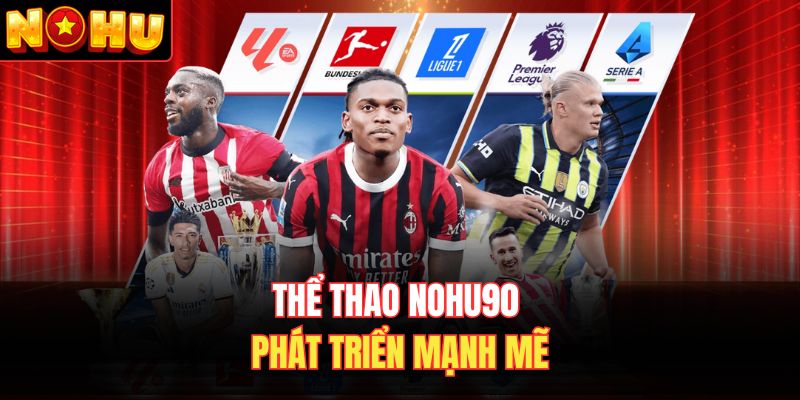Thể thao Nohu90 phát triển mạnh mẽ
